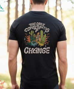 Beautiful Bastard The Only Constant Is Change shirt