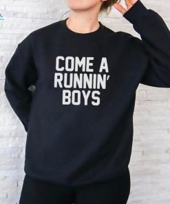 Best come a runnin’ boys shirt