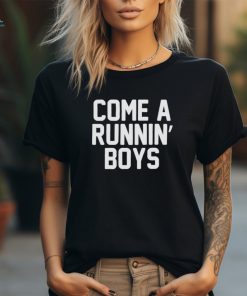 Best come a runnin’ boys shirt