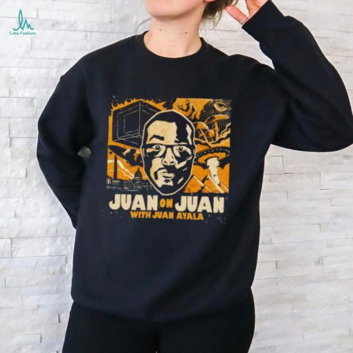 Best juan on juan with Juan Ayala shirt
