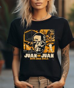 Best juan on juan with Juan Ayala shirt