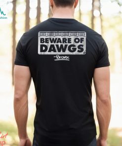 Beware of bronx dawgs shirt