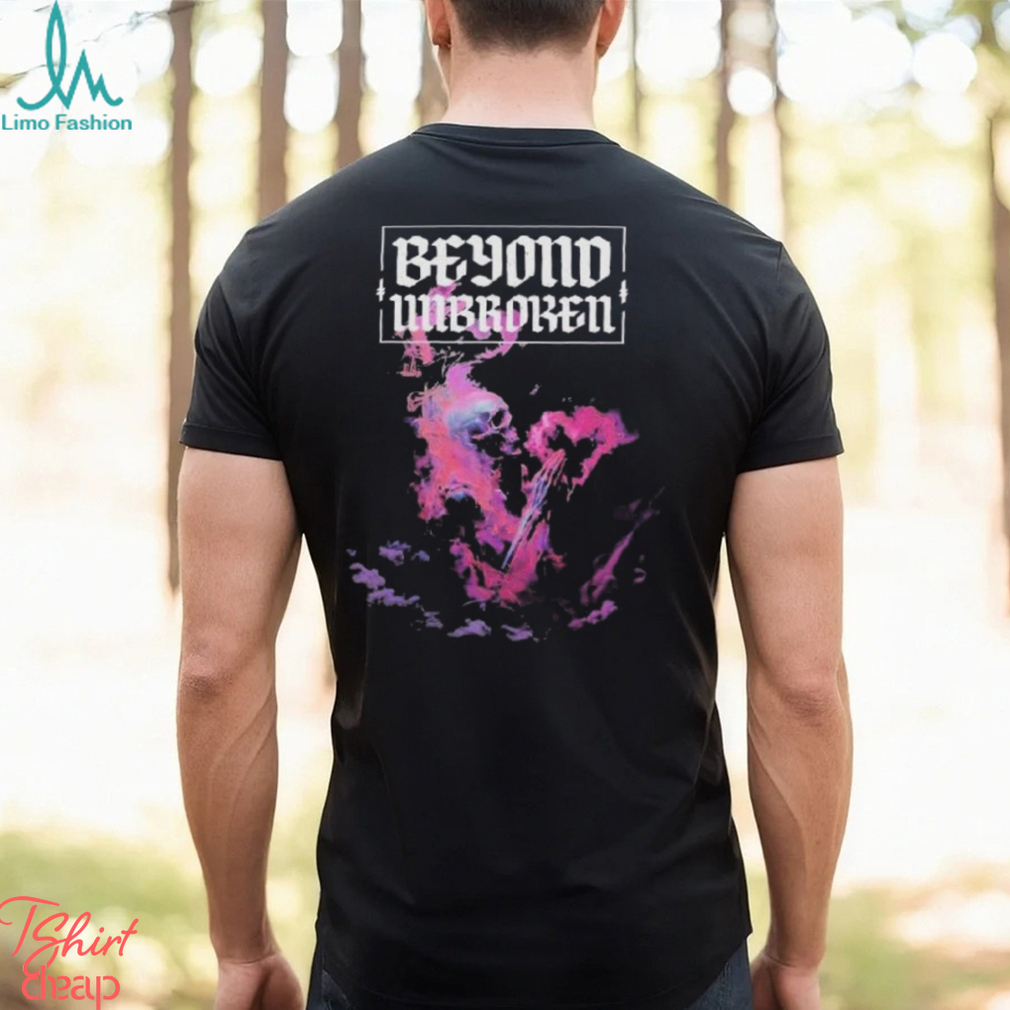Beyond Unbroken My Life Shirt Beyond Unbroken My Life Shirt