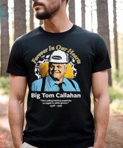 Big Tom Callahan forever in our hearts shirt