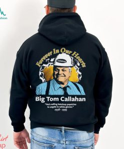 Big Tom Callahan forever in our hearts shirt