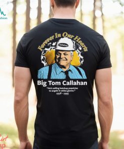 Big Tom Callahan forever in our hearts shirt