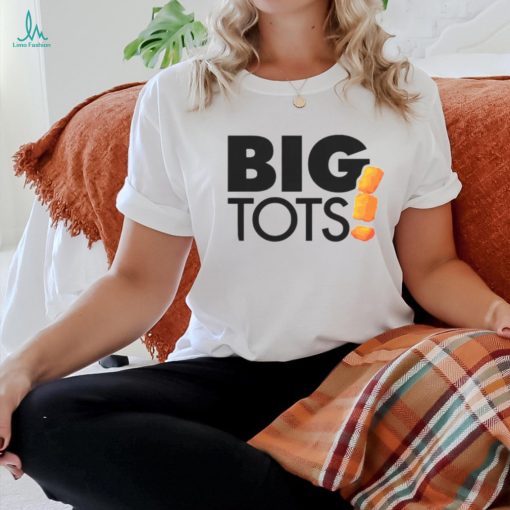 Big tots shirt