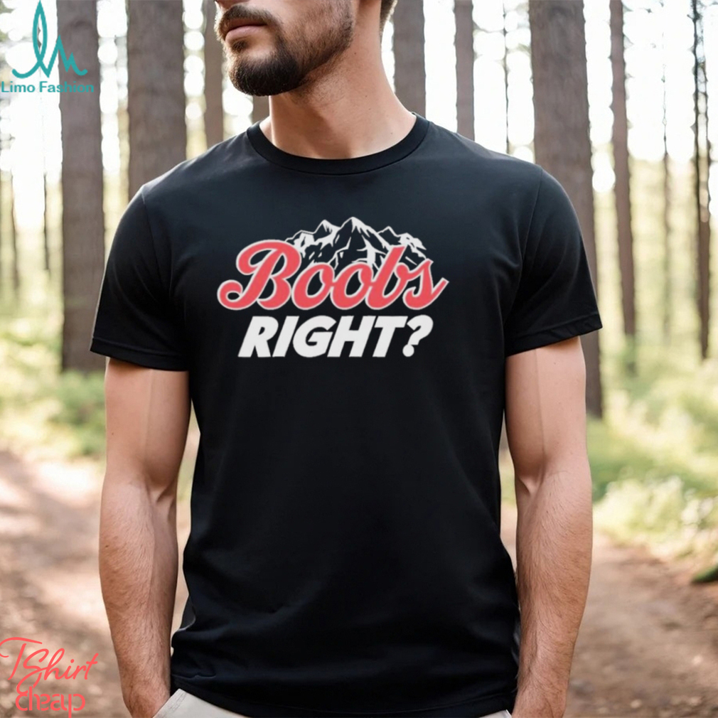 Boobs Right Mountain T shirt Boobs Right Mountain T shirt