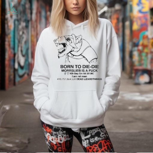 Born To Die – Die Morrslieb Is A Fuck Shirt