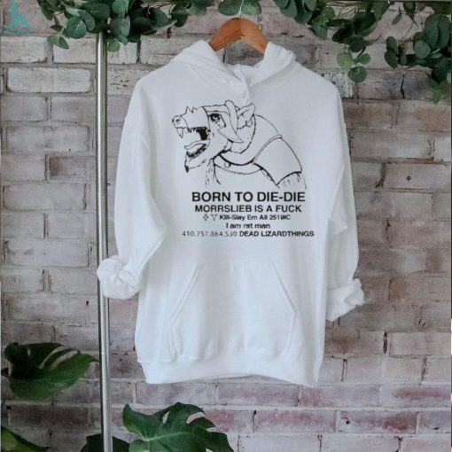 Born To Die – Die Morrslieb Is A Fuck Shirt