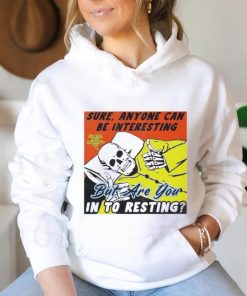 Boss Dog Art Sure, Anyone Can Be Interesting But Are You In To Resting Shirt