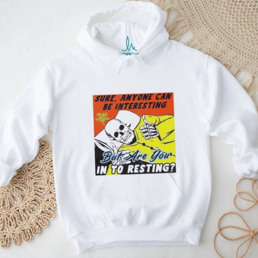 Boss Dog Art Sure, Anyone Can Be Interesting But Are You In To Resting Shirt