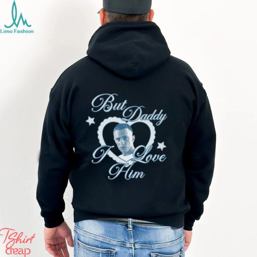But Daddy I Love Him Shirt