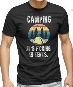 Camping It's Fucking In Tents shirt