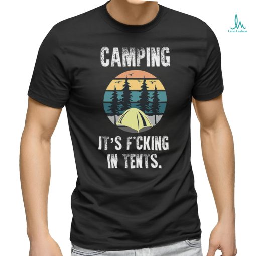Camping It’s Fucking In Tents shirt