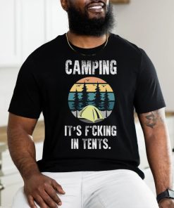 Camping It's Fucking In Tents shirt