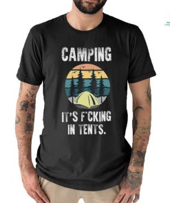 Camping It's Fucking In Tents shirt