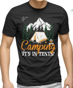 Camping It’s in tents shirt