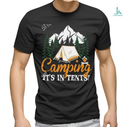 Camping It’s in tents shirt