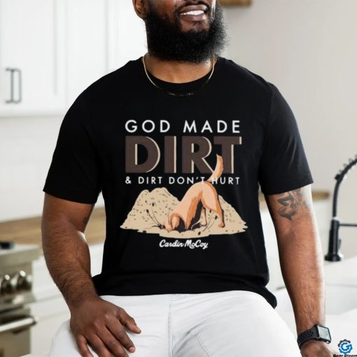 Cardin Mccoy God Made Dirt And Dirt Don’t Hurt T shirt
