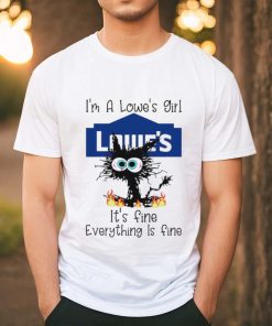Cat I’m a lowe’s girl it’s fine everything is fine shirt