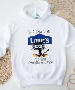 Cat I’m a lowe’s girl it’s fine everything is fine shirt