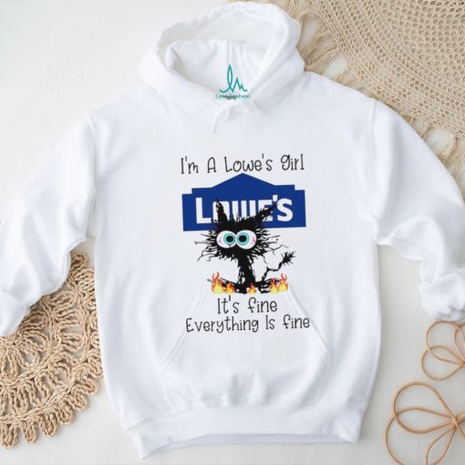 Cat I’m a lowe’s girl it’s fine everything is fine shirt
