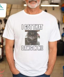 Catland Central I Got That Dawg In Me Cat Shirt