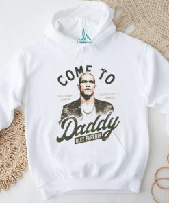 Come to daddy Alex Pereira shirt
