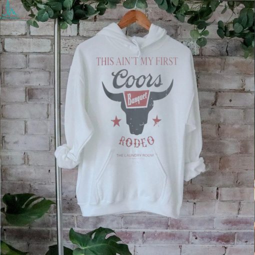 Coors Banquet Merch Ain’t My First Rodeo Shirt