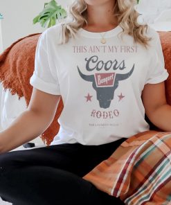 Coors Banquet Merch Ain't My First Rodeo Shirt