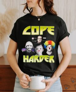 Cope Harder Shirt Unisex T Shirt