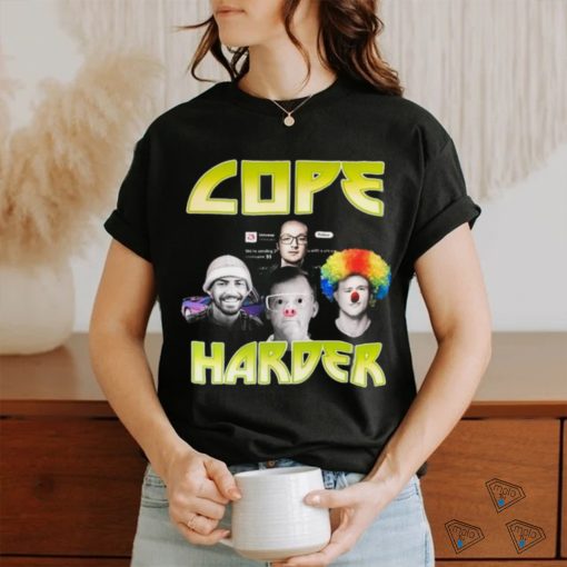 Cope Harder Shirt Unisex T Shirt