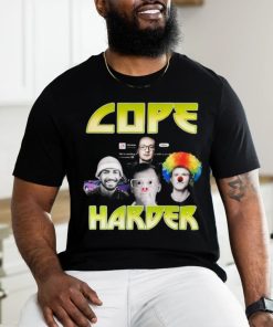 Cope Harder Shirt Unisex T Shirt