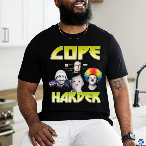 Cope Harder Shirt Unisex T Shirt