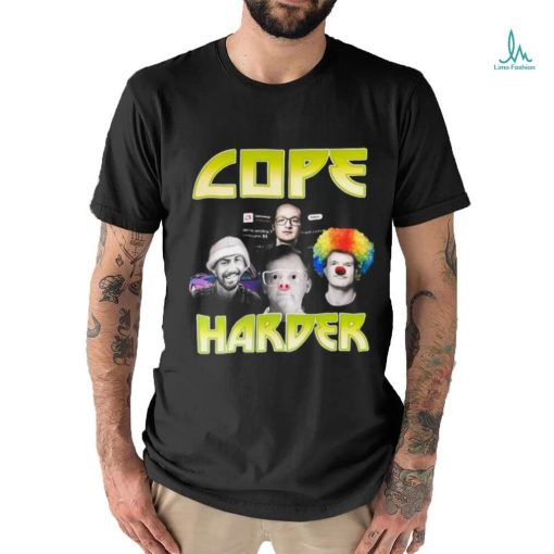 Cope Harder Shirt Unisex T Shirt