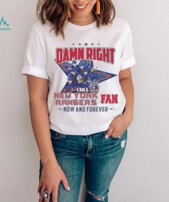 Damn Right I Am A New York Rangers Hockey Fan Now And Forever Shirt