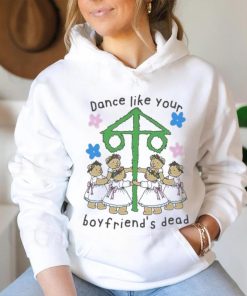 Dance Like Your Boyfriend’s Dead Shirt