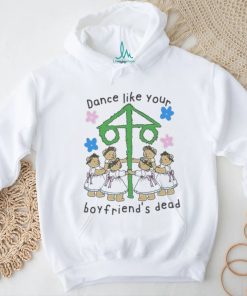 Dance Like Your Boyfriend’s Dead Shirt