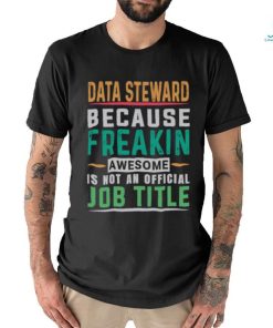 Data Steward Because Freaking Awesome Job T Shirt