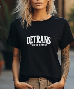 Detrans Voices Matter Shirt