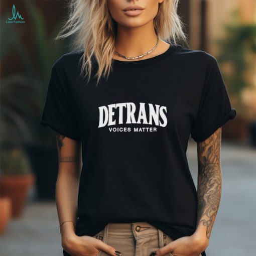 Detrans Voices Matter Shirt