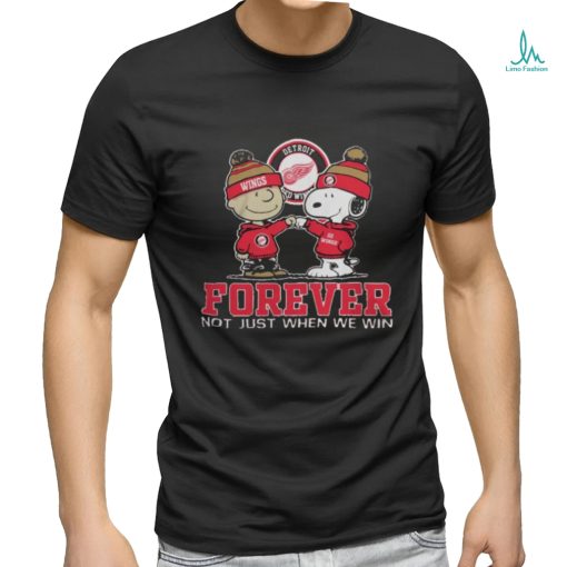 Detroit Red Wings Forever Not Just When We Win T Shirt