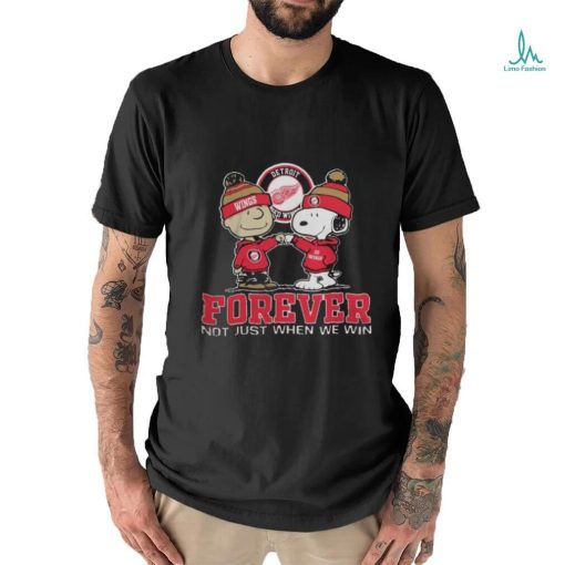 Detroit Red Wings Forever Not Just When We Win T Shirt