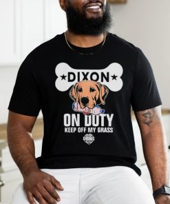 Dixon on duty keep off my grass dog shirt