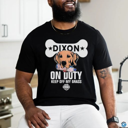 Dixon on duty keep off my grass dog shirt