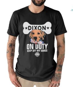 Dixon on duty keep off my grass dog shirt