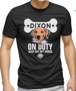 Dixon on duty keep off my grass dog shirt