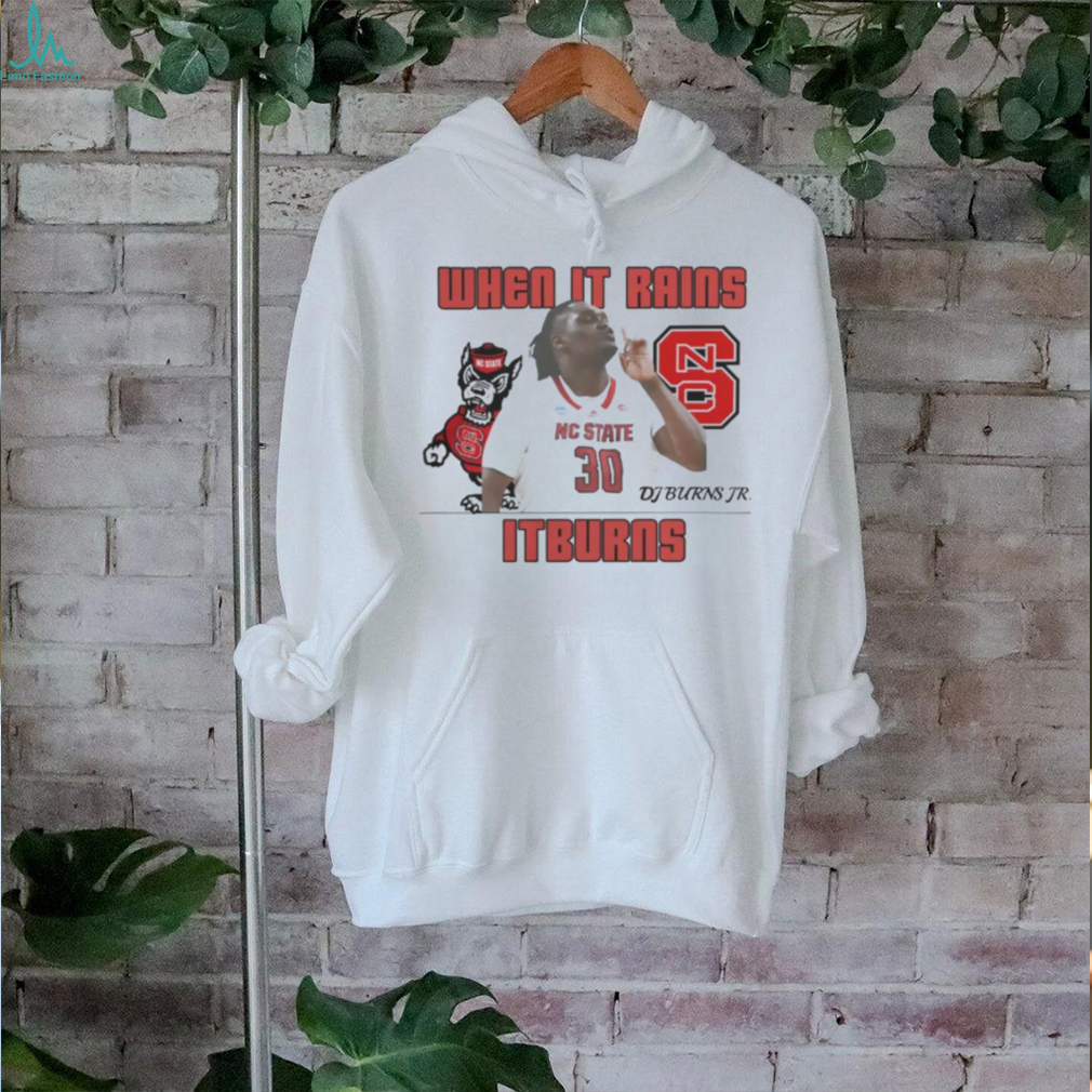 Dj Burns Nc State When It Rains It Burns Shirt Dj Burns Nc State When It Rains It Burns Shirt