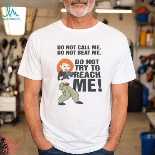 Do Not Call Me. Do Not Beat Me. Do Not Try To Reach Me! shirt